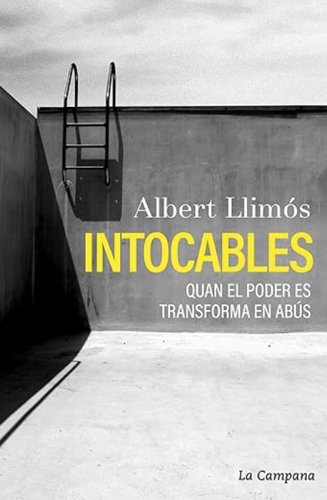 Intocables, quan el poder es transforma en abús, d'Albert Llimós